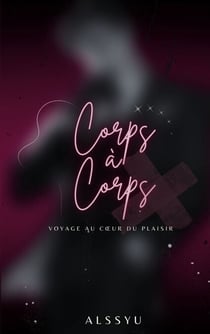 Corps à Corps - Voyage au coeur du plaisir