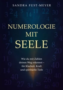Numerologie mit Seele - Wie du mit Zahlen deinen Weg erkennst - für Klarheit, Kraft und spirituelle Tiefe.