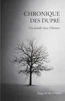 Chronique des Dupré - Une famille dans l'histoire