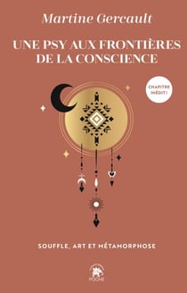 Une psy aux frontières de la conscience - Souffle, art et métamorphose