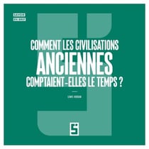 Comment les civilisations anciennes comptaient elles le temps ?