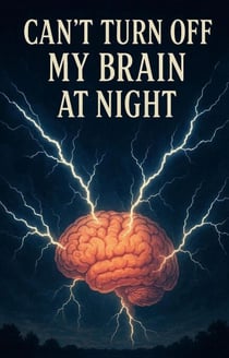 Can't Turn Off My Brain At Night