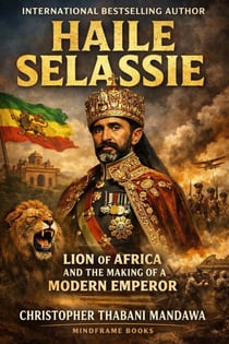 Haile Selassie - Lion of Africa And The Making Of A Modern Emperor
