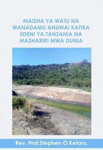 MAISHA YA WATU NA WANADAMU ANUWAI KATIKA EDENI YA TANZANIA NA MASHARIKI MWA DUNIA