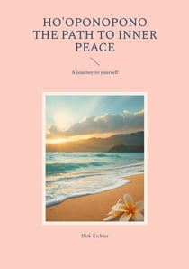 Ho'oponopono - The path to inner peace - A journey to yourself