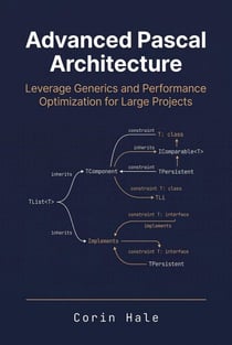 Advanced Pascal Architecture: Leverage Generics and Performance Optimization for Large Projects - Practical Systems Programming with Pascal, #5