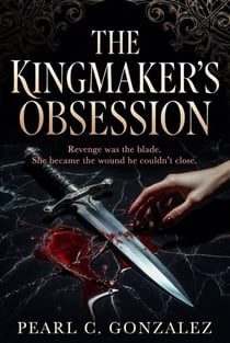 The Kingmaker’s Obsession - The Kingmakers Trilogy, #2