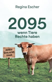 2095, wenn Tiere Rechte haben - Eine utopische Erzählung