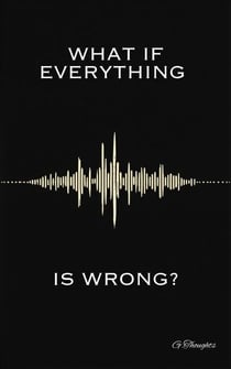 What If Everything Is Wrong?