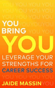 You Bring You, Leverage Your Strengths for Career Success