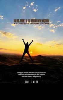 Healing Journey of the Wounded Divine Masculine: A Transformative Twin Flame Experience - Divine Masculine