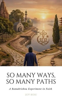 So Many Paths, So Many Ways: A Ramakrishna Experiment in Faith