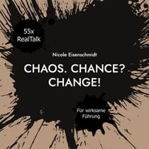 Chaos. Chance? Change! - Realtalk - Was ich als Führungskraft gern früher gewusst hätte