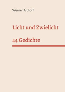Licht und Zwielicht - 44 Gedichte