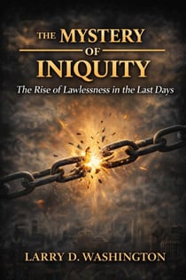The Mystery of Iniquity (The Rise of Lawlessness in the Last Days)