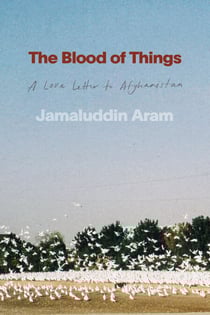The Blood of Things - A Love Letter to Afghanistan