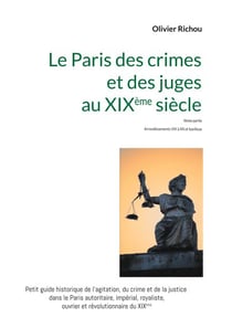 Le Paris criminel et judiciaire du XIXème siècle 2 - IIème partie Arrondissements VIII à XX et banlieue