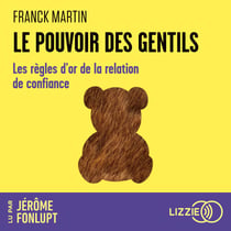Le pouvoir des gentils - Les règles d'or de la relation de confiance