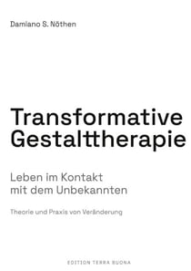 Transformative Gestalttherapie - Leben im Kontakt mit dem Unbekannten