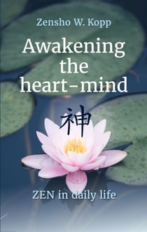 Awakening the heart-mind - ZEN in daily life