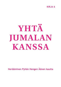 Yhtä Jumalan kanssa - Herääminen Pyhän Hengen Äänen kautta