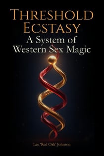 Threshold Ecstasy: A System of Western Sex Magic