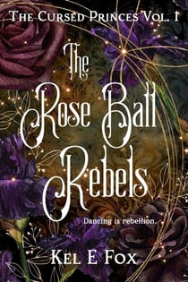 The Rose Ball Rebels - The Cursed Princes, #1