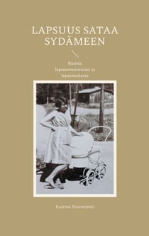 Lapsuus sataa sydämeen - Runoja lapsuusmuistoista ja lapsenuskosta