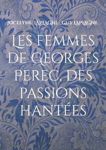 Les femmes de Georges Perec, des passions hantées - Théâtre des passions