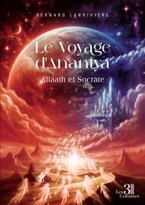 Le Voyage d’Anantya – Livre III - Allaath et Socrate
