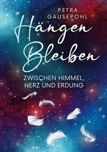 Hängen Bleiben - Zwischen Himmel, Herz und Erdung - Spiritueller Fantasyroman über einen Engel zwischen Pflicht und Glück