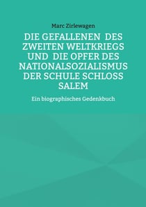 Die Gefallenen  des Zweiten Weltkriegs und  die Opfer des Nationalsozialismus  der Schule Schloss Salem - Ein biographisches Gedenkbuch