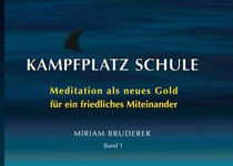 Kampfplatz Schule - Meditation als neues Gold für ein friedliches Miteinander