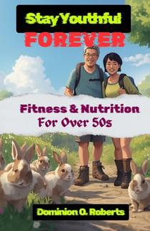 Stay Youthful Forever: Fitness and Nutrition for Over 50s