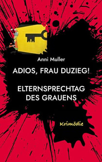 Adios, Frau Duzieg! - Elternsprechtag des Grauens
