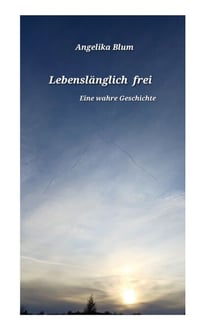 Lebenslänglich frei - Eine wahre Geschichte