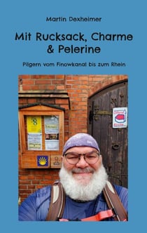 Mit Rucksack, Charme & Pelerine - Pilgern vom Finowkanal bis zum Rhein