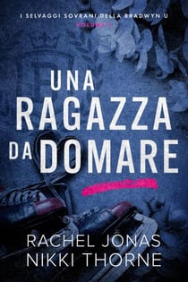 Una ragazza da domare - I Selvaggi Sovrani della Bradwyn U, #1