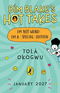 Bim Blake’s Hot Takes: I’m Not Weird; I’m a Special Edition - The second hilarious illustrated story in the relatable tween series