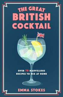The Great British Cocktail - Over 70 Marvellous Recipes to Mix at Home