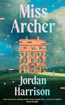 Miss Archer - 'Gothic drama meets a dystopian thriller with jaw-dropping twists ... as wise as it is addictive' Maria Semple