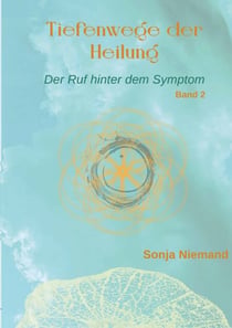 Tiefenwege der Heilung - Der Ruf hinter dem Symptom