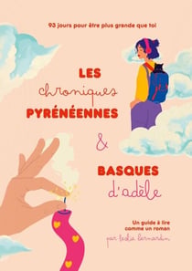 Les chroniques pyrénéennes et basques d Adèle - 93 jours pour être plus grande que toi