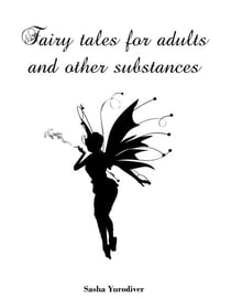 Fairy Tales for Adults and Other Substances