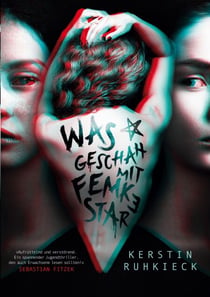 Was geschah mit Femke Star - "Ein spannender Jugendthriller, den auch Erwachsene lesen sollten!" - Sebastian Fitzek