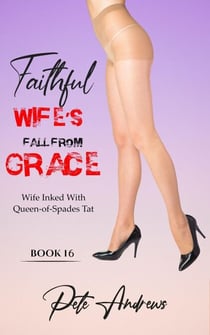 Faithful Wife's Fall From Grace Book 16 - Wife Inked With Queen-Of-Spades Tat - Faithful Wife's Fall From Grace, #16