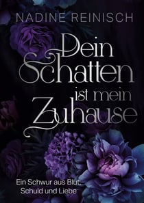 Dein Schatten ist mein Zuhause - Ein Schwur aus Blut, Schuld und Liebe