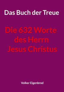 Das Buch der Treue - Die 632 Worte des Herrn Jesus Christus