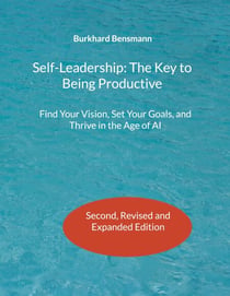 Self-Leadership: The Key to Being Productive - Find Your Vision, Set Your Goals, and Thrive in the Age of AI