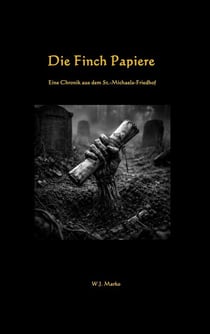 Die Finch-Papiere - Eine Chronik aus dem St.-Michaels-Friedhof